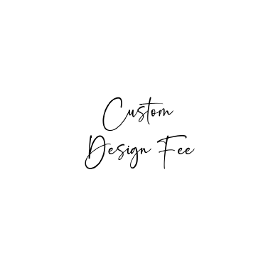 CUSTOM DESIGN FEE