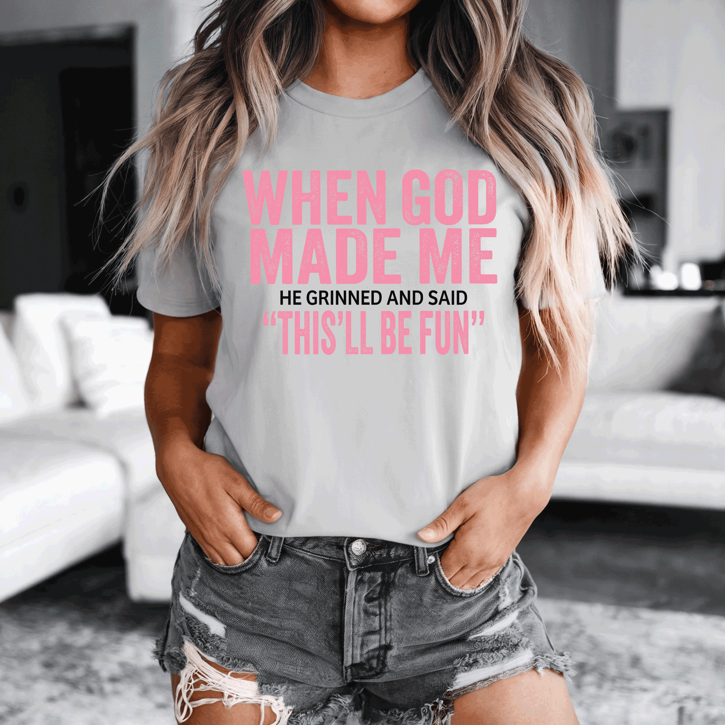 When God Made Me He Grinned and Said This'll Be Fun - design