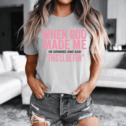 When God Made Me He Grinned and Said This'll Be Fun - design