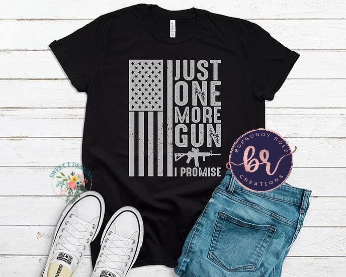 Just One More Gun I Promise GREY DESIGN Graphic Tee