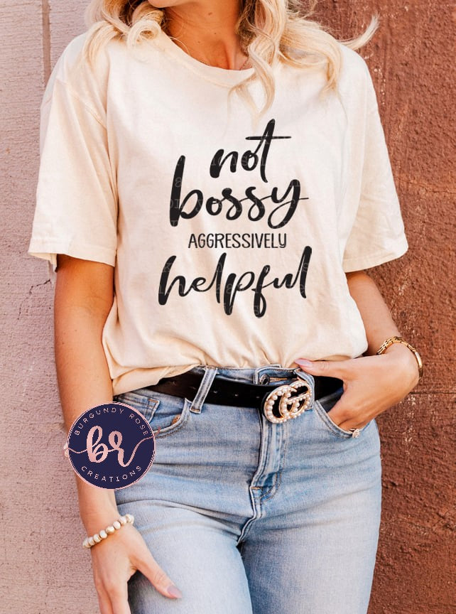 Not Bossy Aggressively Helpful Graphic Tee